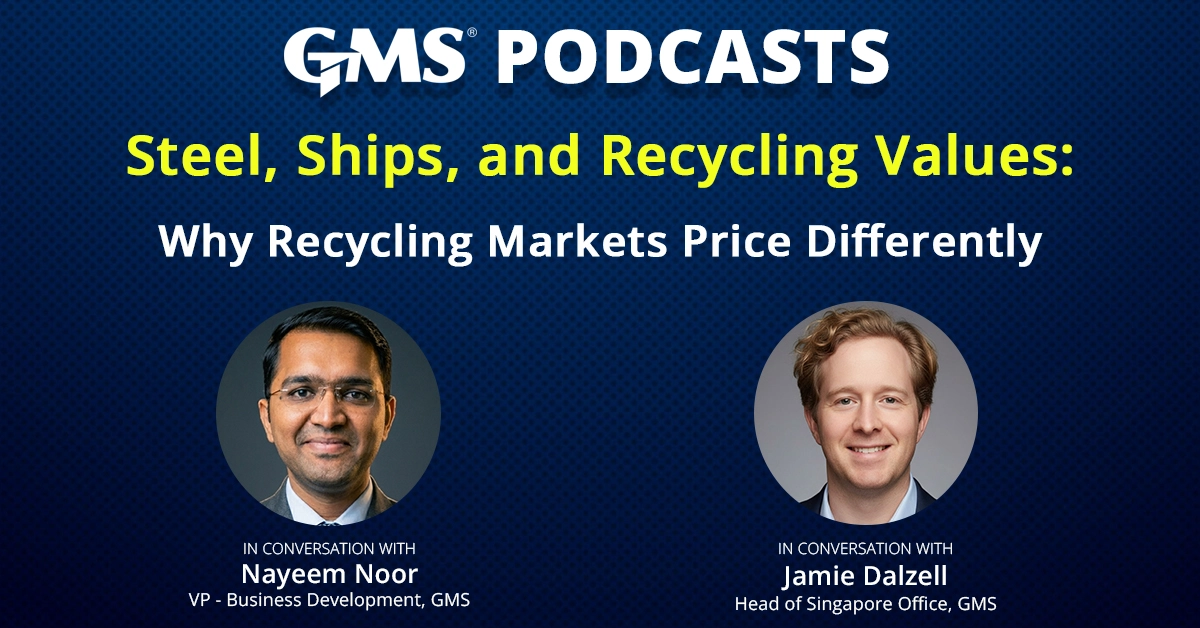 GMS Podcasts Steel Ships and Recycling Values Episode 2 featuring Nayeem Noor and Jamie Dalzell discussing why ship recycling prices differ across Bangladesh, Pakistan, India, and Turkey.